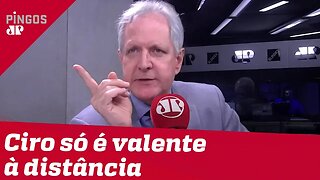 Augusto Nunes: Ciro só é valente à distância