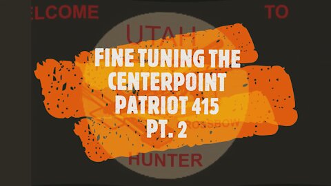 FINE TUNING THE CENTERPOINT PATRIOT 415 PT 2