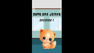 Cats are Jerks Unleashed! Episode 1 Premiere