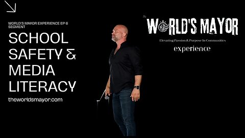 School Safety & Media Literacy: World's Mayor Experience Ep.6 with Joshua T. Berglan