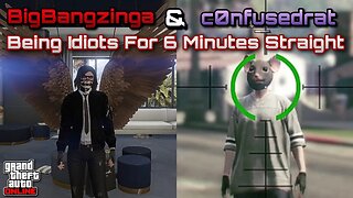 GTA Online - BigBangzinga & @confused_rat7224 Being Idiots For 6 Minutes Straight