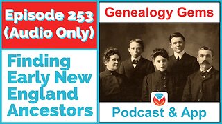 Podcast Episode 253 - Finding Early New England Ancestors
