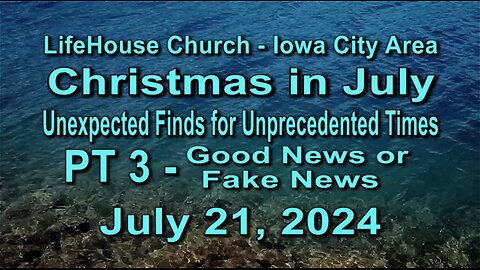 LifeHouse 072124–Andy Alexander "Christmas in July" (PT3) Good News or Fake News