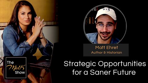 Mel K & Matt Ehret | Strategic Opportunities for a Saner Future | 8-4-24