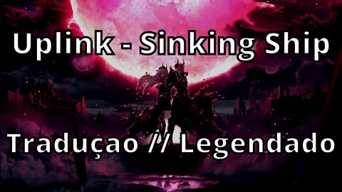 Uplink - Sinking Ship ( Tradução // Legendado )