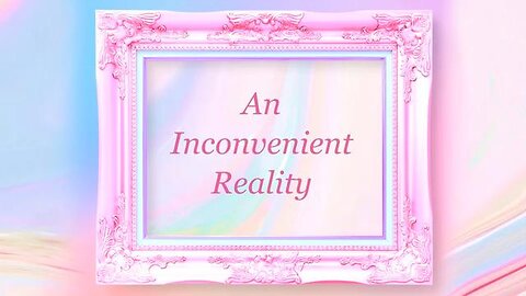 An Inconvenient REALITY - Probably Alexandra