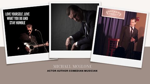 Love Yourself, Love What You Do And Stay Humble. Actor-Author-Comedian-Musician Michael McGlone