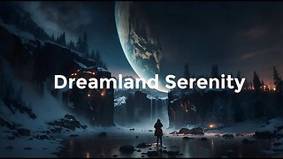 Dreamland Serenity: A Journey Through Nature with Ambient Meditation and Study Music
