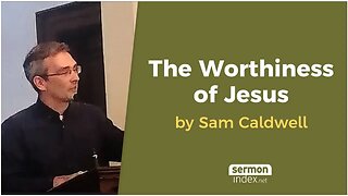 The Worthiness of Jesus by Sam Caldwell