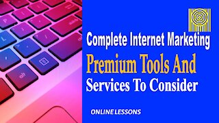 Complete Internet Marketing Premium Tools And Services To Consider