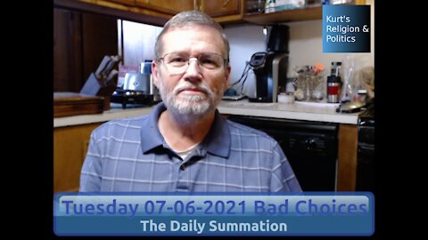20210706 Bad Choices - The Daily Summation