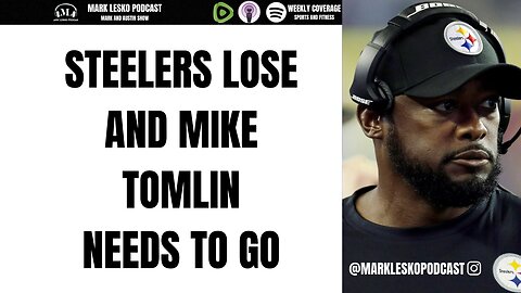 MIKE TOMLIN NEEDS TO GO || STEELERS CENTRAL || MARK LESKO PODCAST #steelers