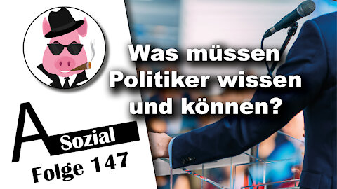 Was müssen Politiker wissen und können? (A-Sozial 147)