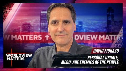 David Fiorazo: (Pt 1) Personal Update, (Pt 2) Media Enemies of the People