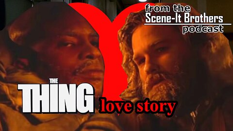 John Carpenter's The Thing, Remade as a Romance - from S01E01 of The Scene-It Brothers Podcast