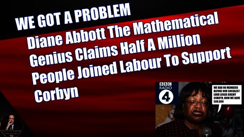 Diane Abbott The Mathematical Genius Claims Half A Million People Joined Labour To Support Corbyn