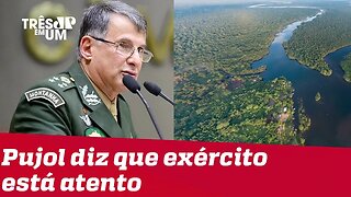 'O exército estará sempre atento e vigilante', diz Pujol sobre Amazônia