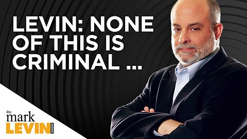 Levin: None Of This Is Criminal!