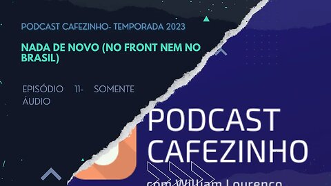 TEMPORADA 2023 DO PODCAST CAFEZINHO- EPISÓDIO 11 (SOMENTE ÁUDIO)