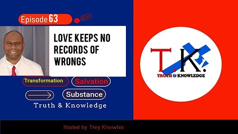 Love Keeps No Records of Wrongs | Truth & Knowledge | Trey Knowles