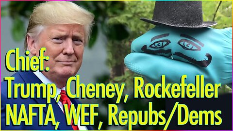 Trump to Lose to the Bureau Chief, Retribution for Butchering NAFTA, Cheney, Rockefeller, CFR Laugh