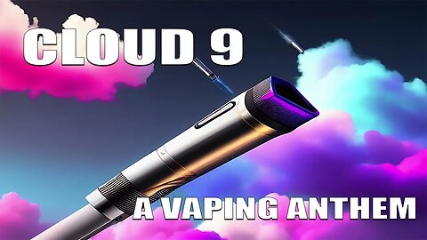 Cloud Nine: The Song that Will Make You Fall in Love with Vaping