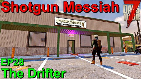 Shotgun Messiah 7 Days to Die The Drifter EP28
