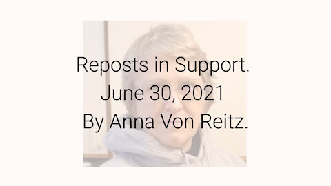 Reposts in Support June 30, 2021 By Anna Von Reitz