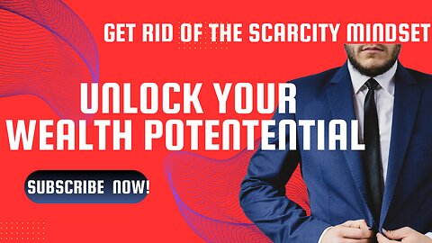 Unlock Your Wealth From A Scarcity Mindset: Move into Your True Potential