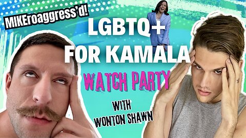 LGBTQ For Kamala HATEWATCH PARTY! with Wonton Shawn | MIKEroaggress’d’