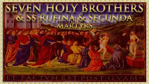 The Daily Mass: Feast of the Seven Holy Brothers
