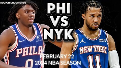 Philadelphia 76ers vs New York Knicks Full Game Highlights | Feb 22 | NBA Season 2024