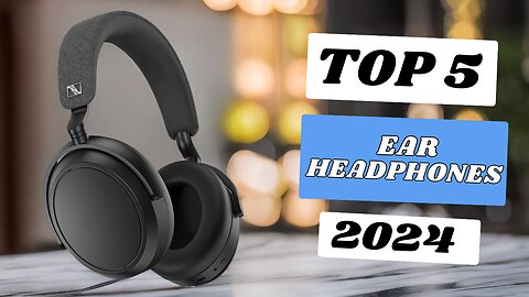 Top 5 Best Over Ear Headphones of 2024