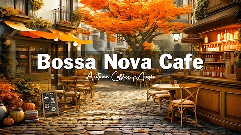 Fall Coffee Shop Ambience 🍂☕ Positive Autumn Bossa Nova Jazz Music for Happy Mood, Stress Relief