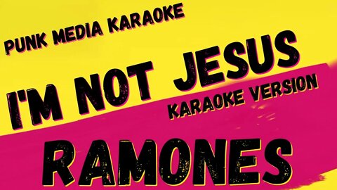 RAMONES ✴ I'M NOT JESUS ✴ KARAOKE INSTRUMENTAL ✴ PMK