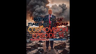 We’re Biden Time with Trump - CosmoVision Ep 14