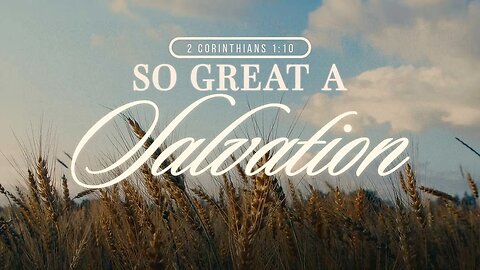 So Great a Salvation (2 Corinthians 1:10)