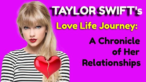 Taylor Swift's Love Life Journey: A Chronicle of Her Relationships (Mini documentary 1)