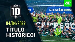 INCRÍVEL! Palmeiras É CAMPEÃO sobre o São Paulo após REMONTADA ÉPICA! | CAMISA 10 – 04/04/22