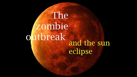 The zombie outbreak and the sun eclipse