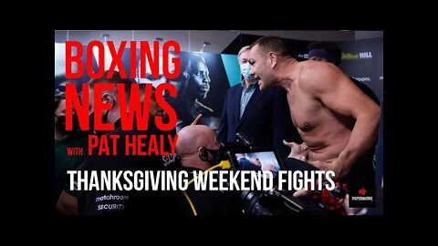 BOXING NEWS - THANKSGIVING WEEKEND FIGHTS