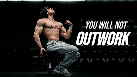 YOU WILL NO OUTWORK ME - MOTIVATIONAL VIDEO