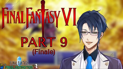 EVERY BEGINNING HAS AN END - Final Fantasy VI #9 (finale)