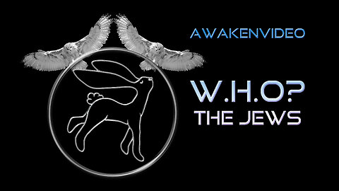 Awakenvideo - W.H.O? The Jews