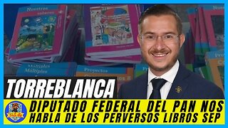 DIPUTADO FEDERAL DEL PAN TORRE BLANCA NOS HABLA DE LOS PERVERSOS LIBROS COMUNISTAS DE LA SEP