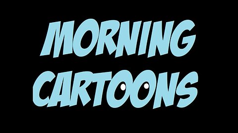 Morning Cartoons 845AM EST