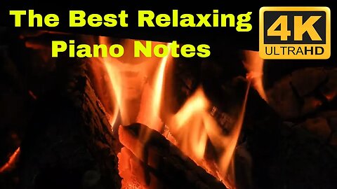 The Best Relax Piano Notes & Fireplace Sounds - 4K Ultra HD