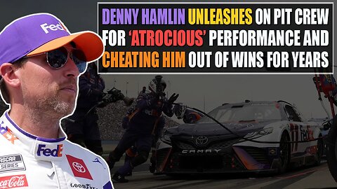 Denny Hamlin Unleashes on Pit Crew for 'Atrocious' Performance and Cheating Him of Wins for Years