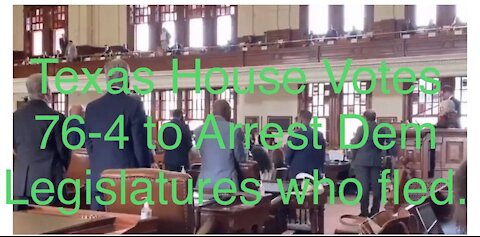 The Texas House voted 76-4 to Arrest the Democrat Legislator’s who fled the Election Reform Vote.