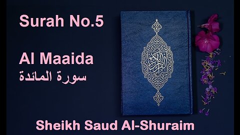 Quran 5 Surah Al Maaida سورة المائدة Sheikh Saud Ash Shuraim - With English Translation